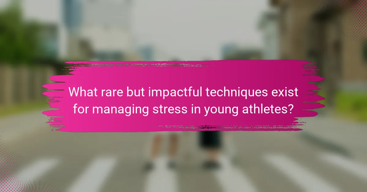What rare but impactful techniques exist for managing stress in young athletes?
