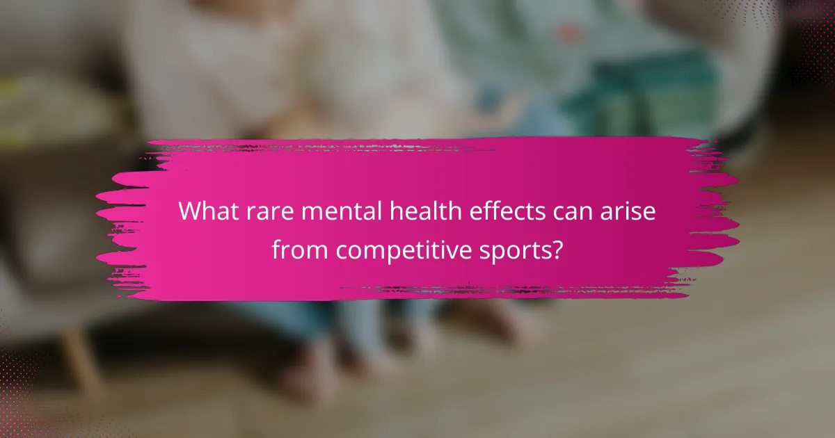 What rare mental health effects can arise from competitive sports?