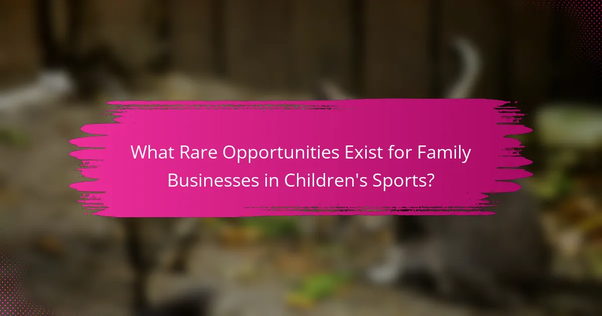 What Rare Opportunities Exist for Family Businesses in Children's Sports?