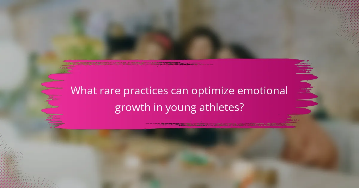 What rare practices can optimize emotional growth in young athletes?