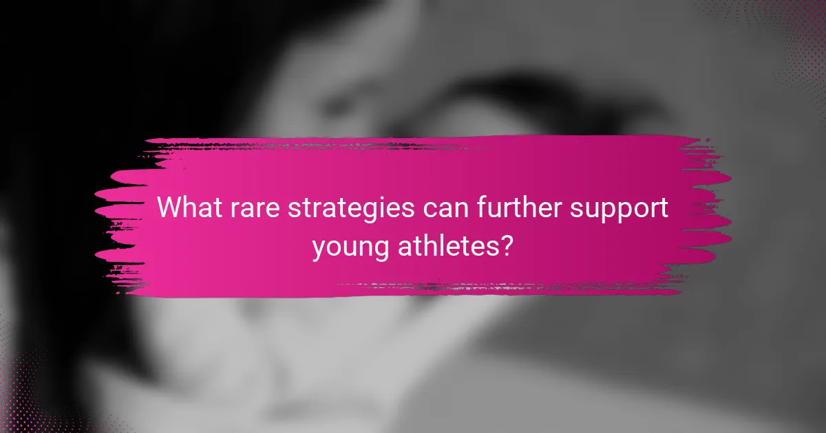 What rare strategies can further support young athletes?