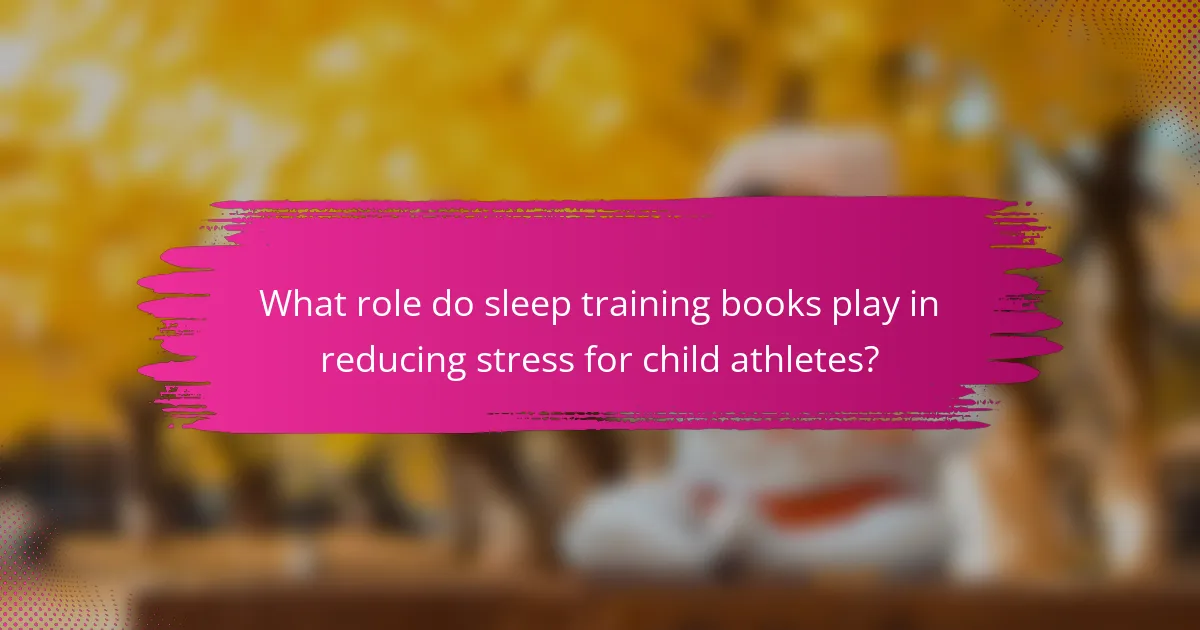 What role do sleep training books play in reducing stress for child athletes?