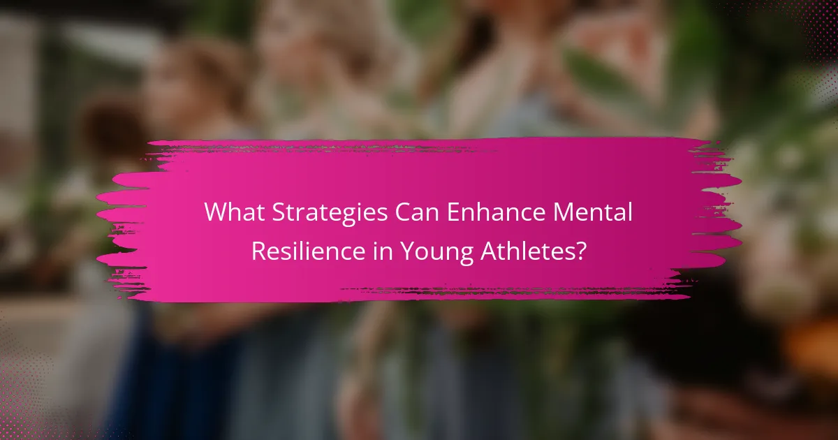 What Strategies Can Enhance Mental Resilience in Young Athletes?