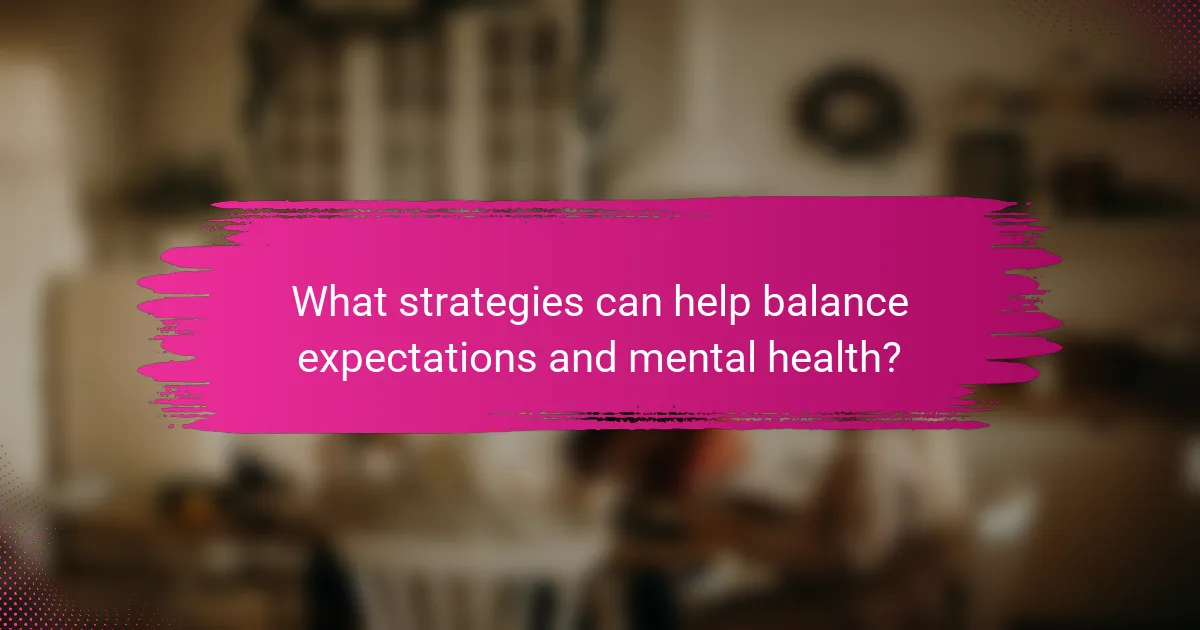 What strategies can help balance expectations and mental health?