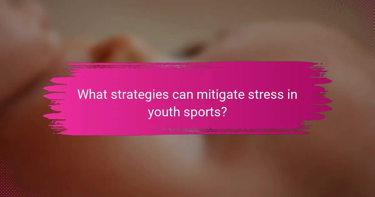 What strategies can mitigate stress in youth sports?