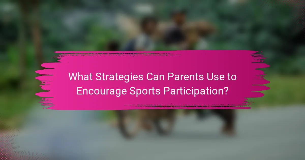 What Strategies Can Parents Use to Encourage Sports Participation?
