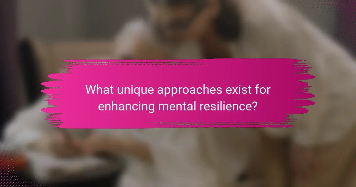 What unique approaches exist for enhancing mental resilience?