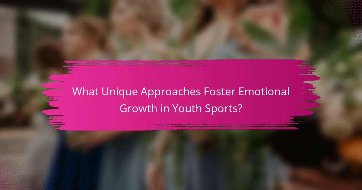 What Unique Approaches Foster Emotional Growth in Youth Sports?