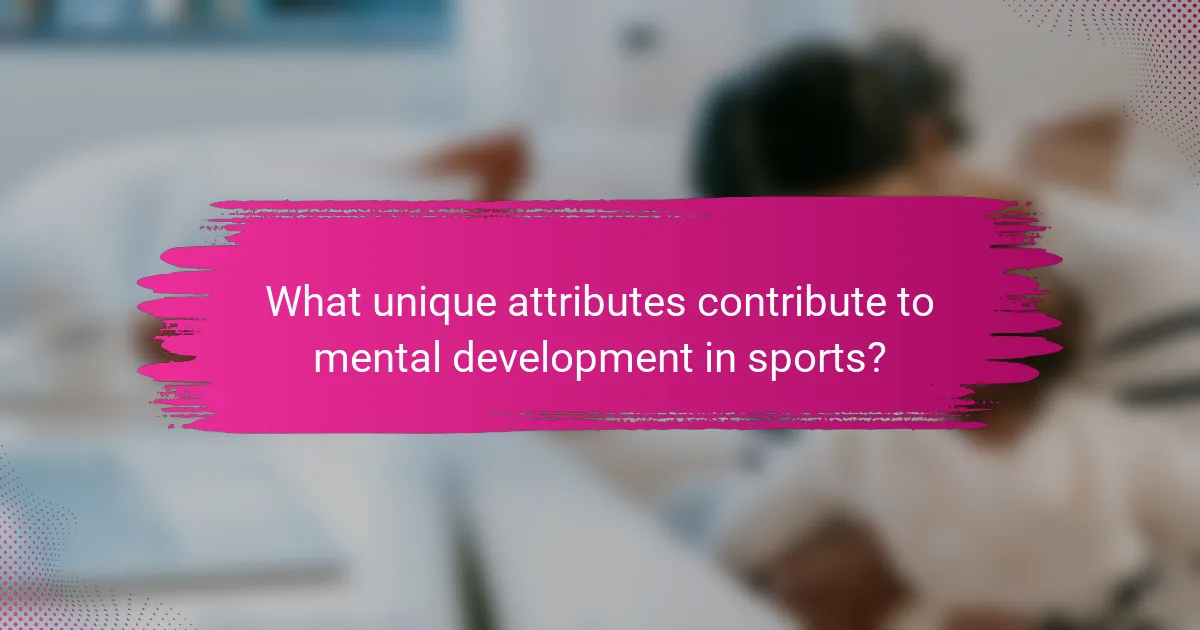 What unique attributes contribute to mental development in sports?