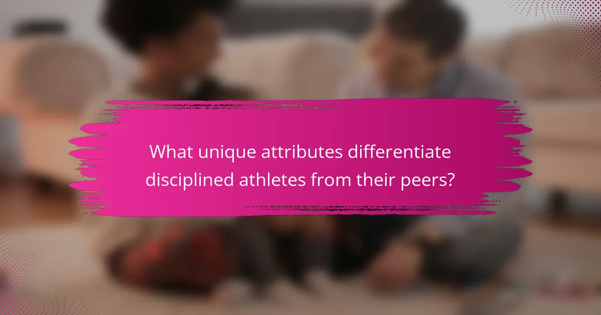 What unique attributes differentiate disciplined athletes from their peers?