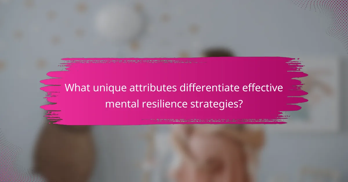 What unique attributes differentiate effective mental resilience strategies?