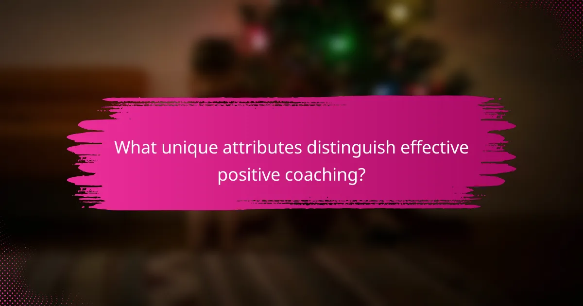 What unique attributes distinguish effective positive coaching?