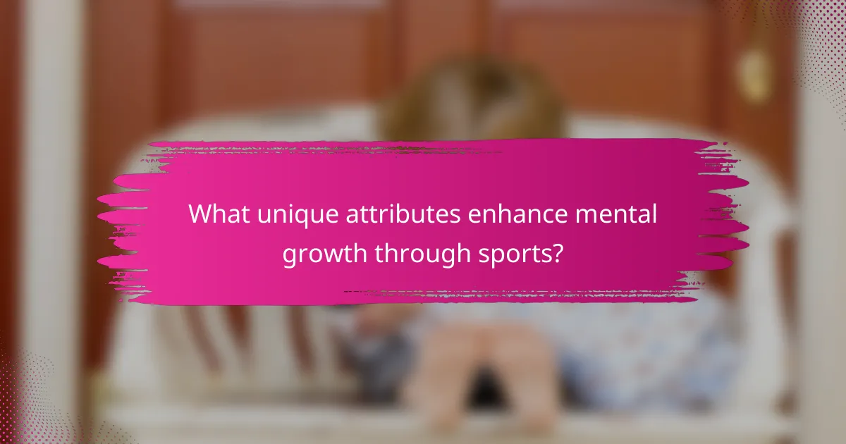 What unique attributes enhance mental growth through sports?