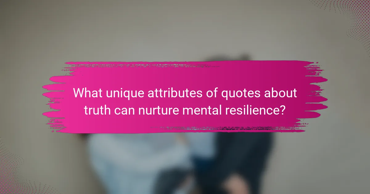 What unique attributes of quotes about truth can nurture mental resilience?