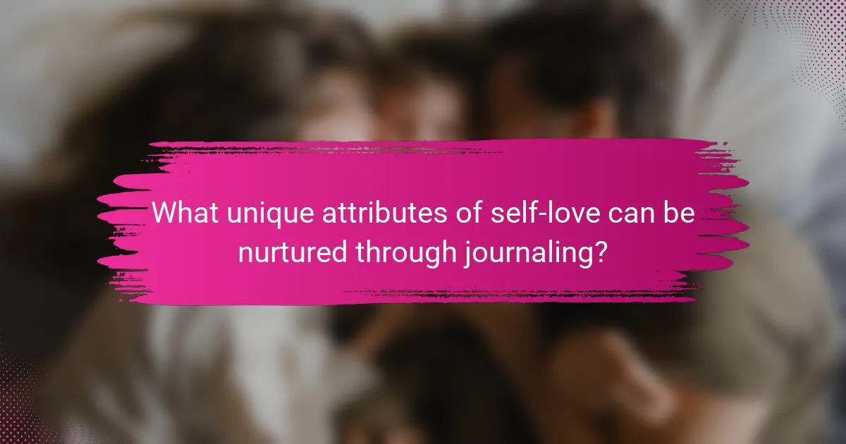 What unique attributes of self-love can be nurtured through journaling?