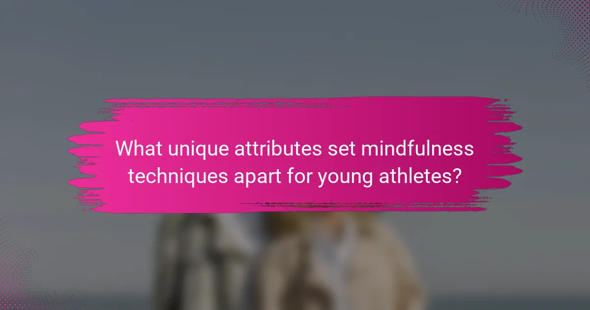 What unique attributes set mindfulness techniques apart for young athletes?