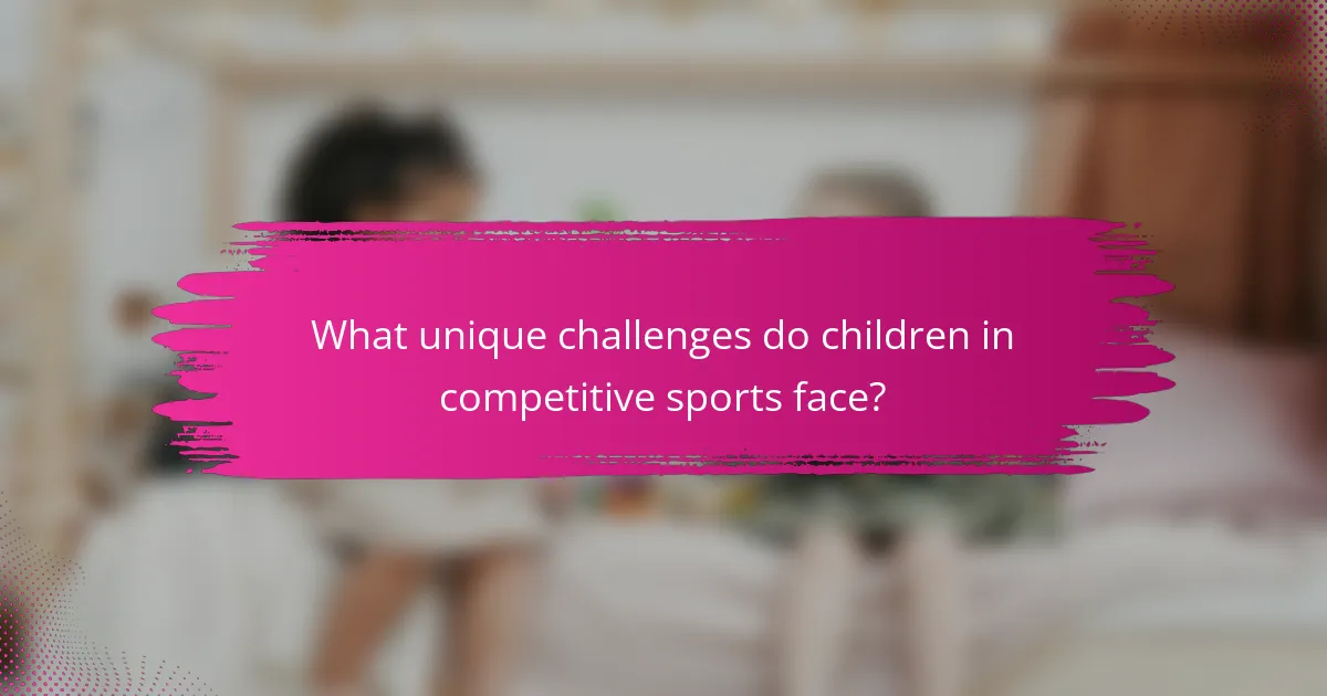 What unique challenges do children in competitive sports face?