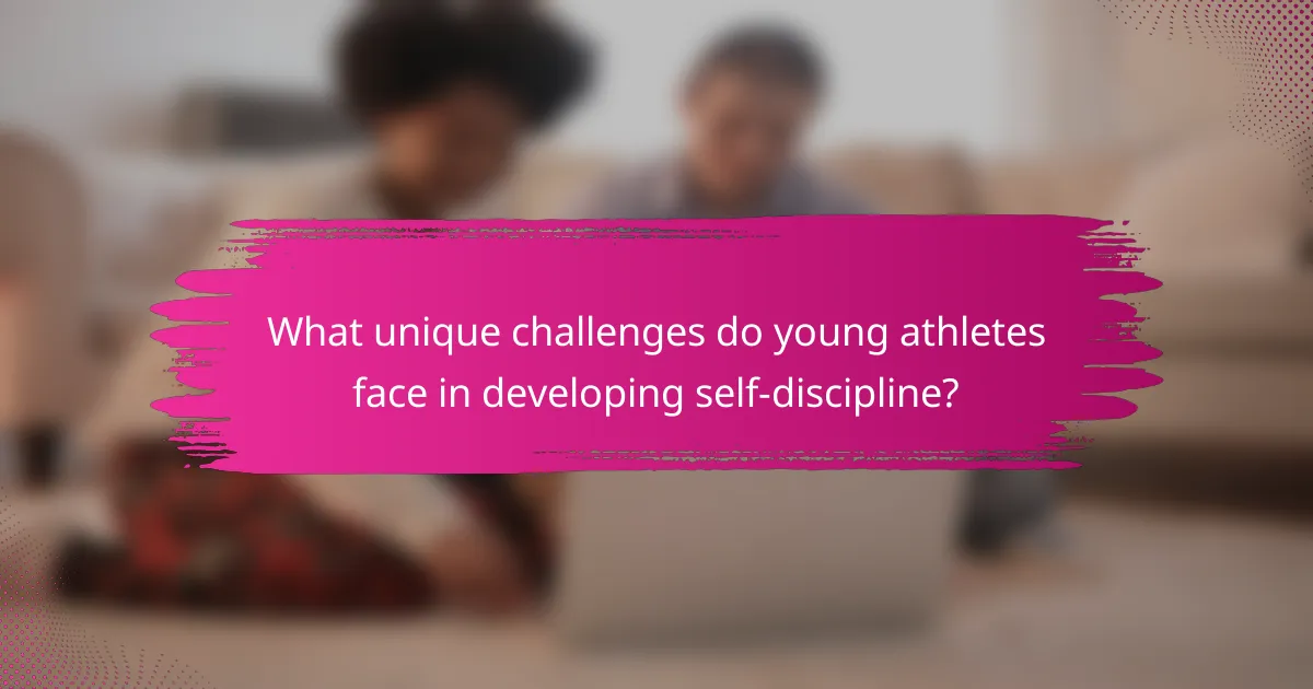 What unique challenges do young athletes face in developing self-discipline?