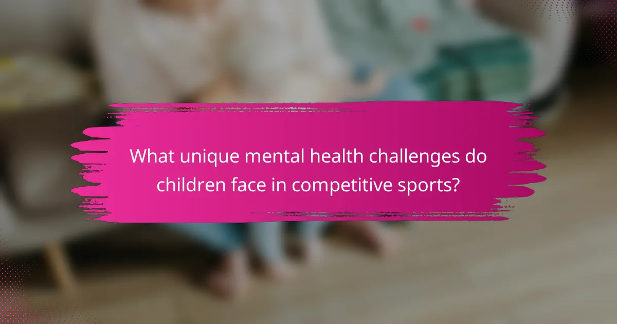 What unique mental health challenges do children face in competitive sports?