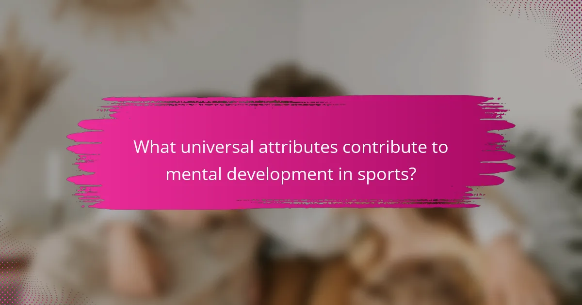 What universal attributes contribute to mental development in sports?