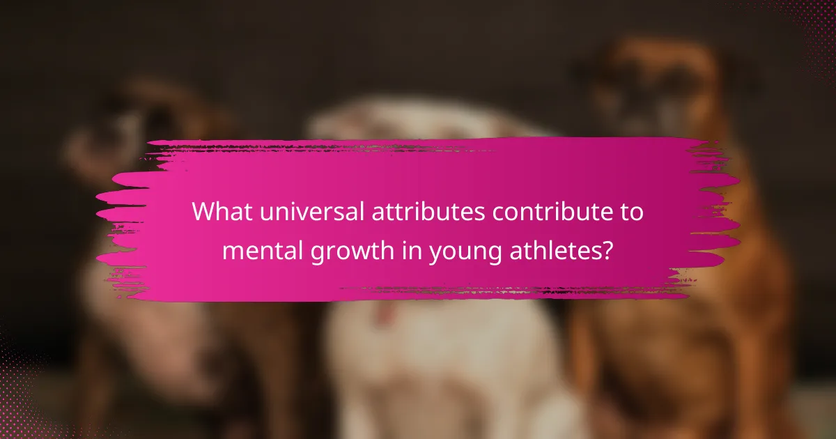 What universal attributes contribute to mental growth in young athletes?