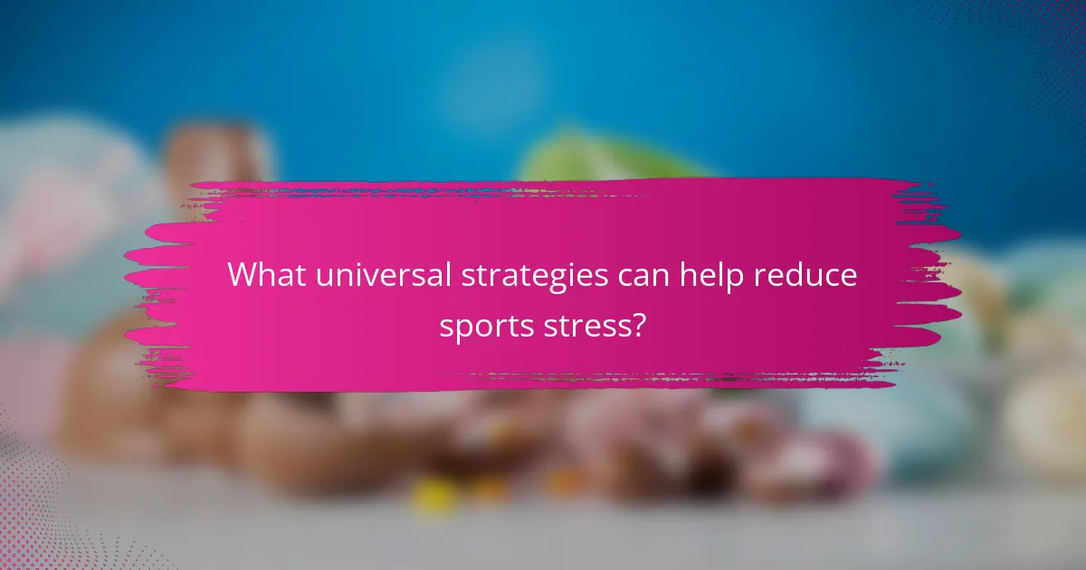 What universal strategies can help reduce sports stress?