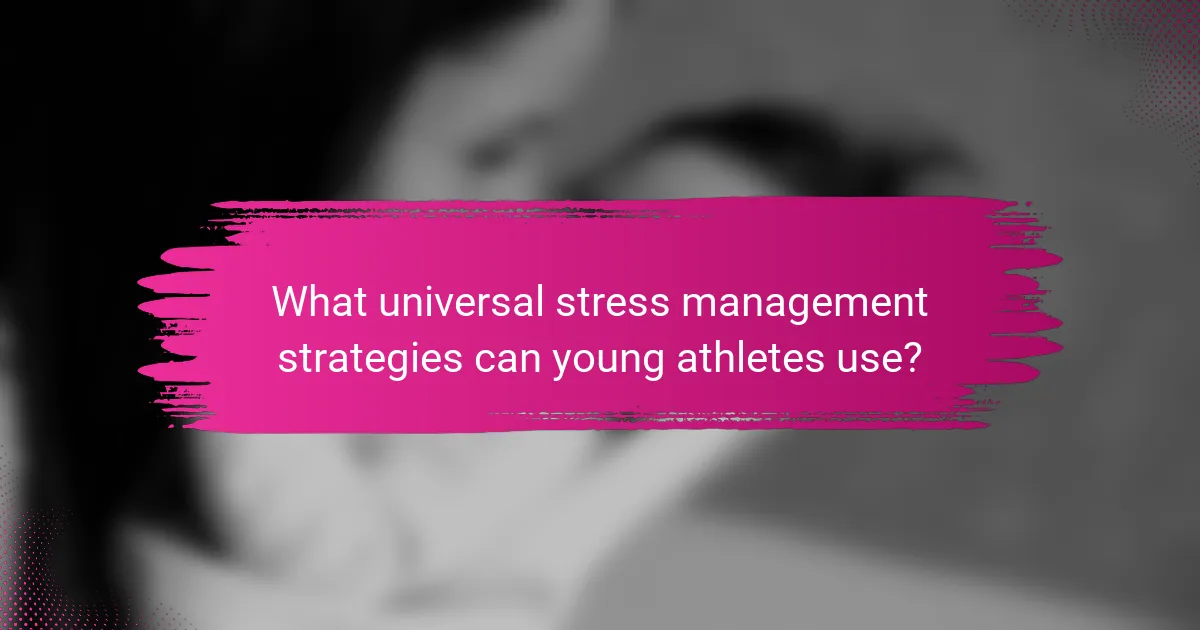 What universal stress management strategies can young athletes use?